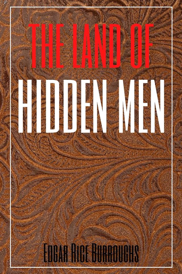 The Land of Hidden Men (Annotated)