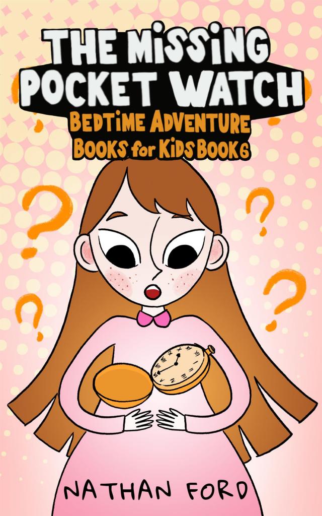 The Missing Pocket Watch (Bedtime Adventure Books for Kids Book 6)(Full Length Chapter Books for Kids Ages 6-12) (Includes Children Educational Worksheets)