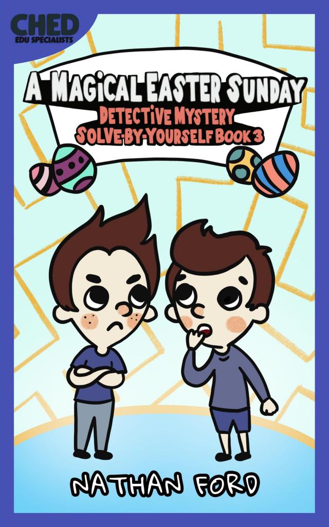 A Magical Easter Sunday (Detective Mystery Solve-By-Yourself Book 3)(Full Length Chapter Books for Kids Ages 6-12) (Includes Children Educational Worksheets)