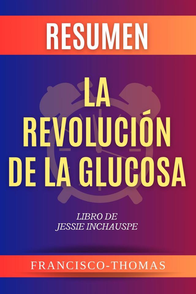 Resumen La Revolución de la Glucosa Libro de Jessie Inchauspe