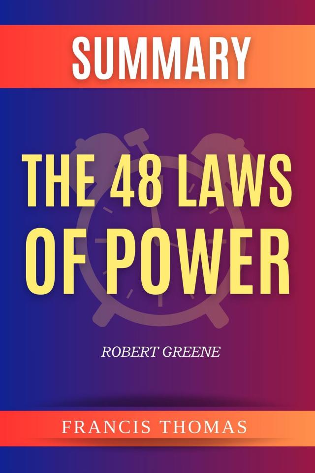 Summary Of The 48 Laws of Power by Robert Greene