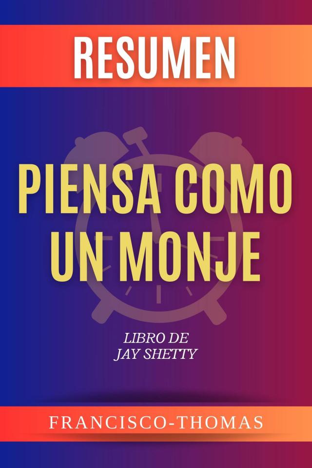 Resumen de Piensa Como Un Monje  Libro de Jay Shetty