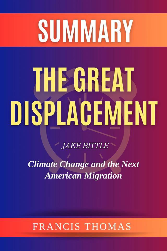 Summary of The Great Displacement by Jake Bittle:Climate Change and the Next American Migration