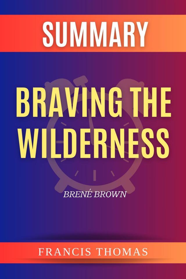 Summary of Braving the Wilderness by Brené Brown