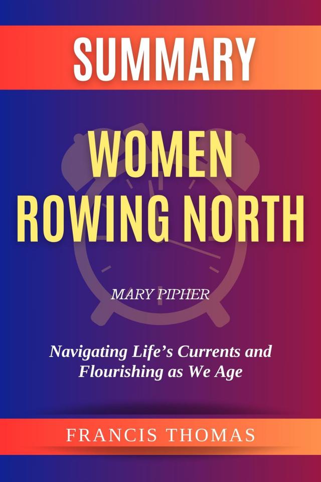 Summary of Women Rowing North by Mary Pipher:Navigating Life’s Currents and Flourishing as We Age