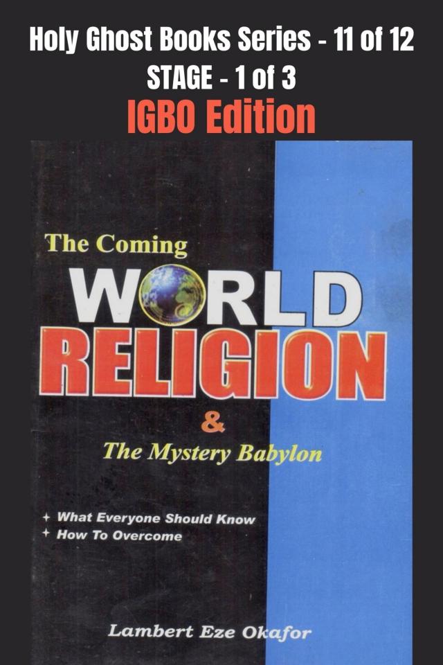 The Coming WORLD RELIGION and the MYSTERY BABYLON - IGBO EDITION