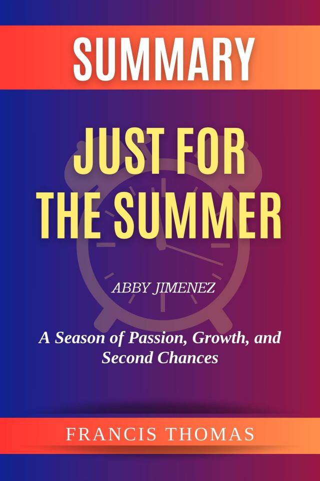 Summary of Just for the Summer by Abby Jimenez:A Season of Passion, Growth, and Second Chances