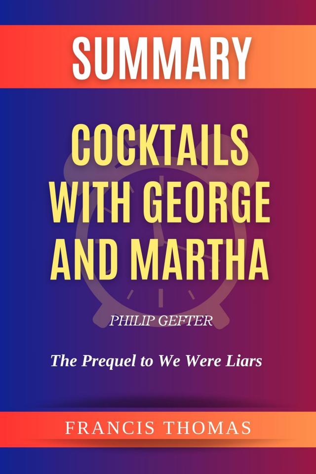 Summary of Cocktails with George and Martha by Philip Gefter:The Prequel to We Were Liars