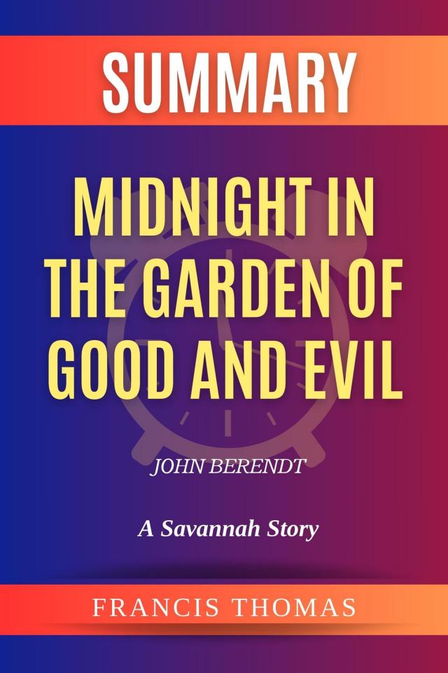 Summary of Midnight in the Garden of Good and Evil by John Berendt: A Savannah Story