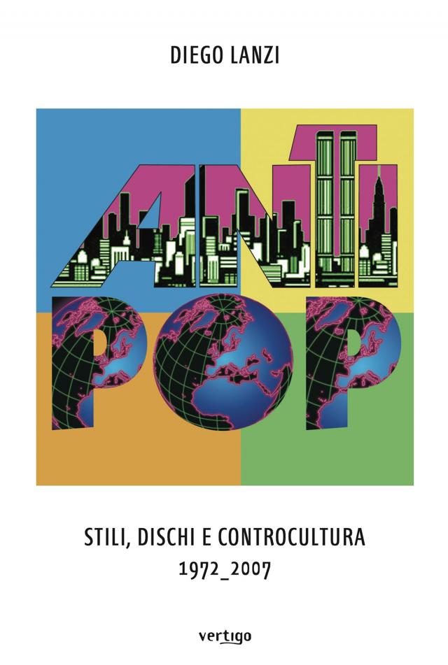 AntiPop. Stili, Dischi e Controcultura 1972-2007