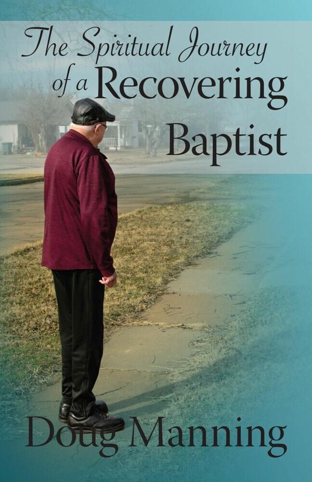 The Spiritual Journey of a Recovering Baptist