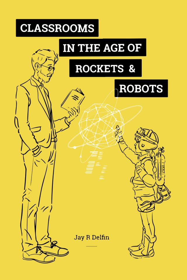 Classrooms in the Age of  Rockets & Robots