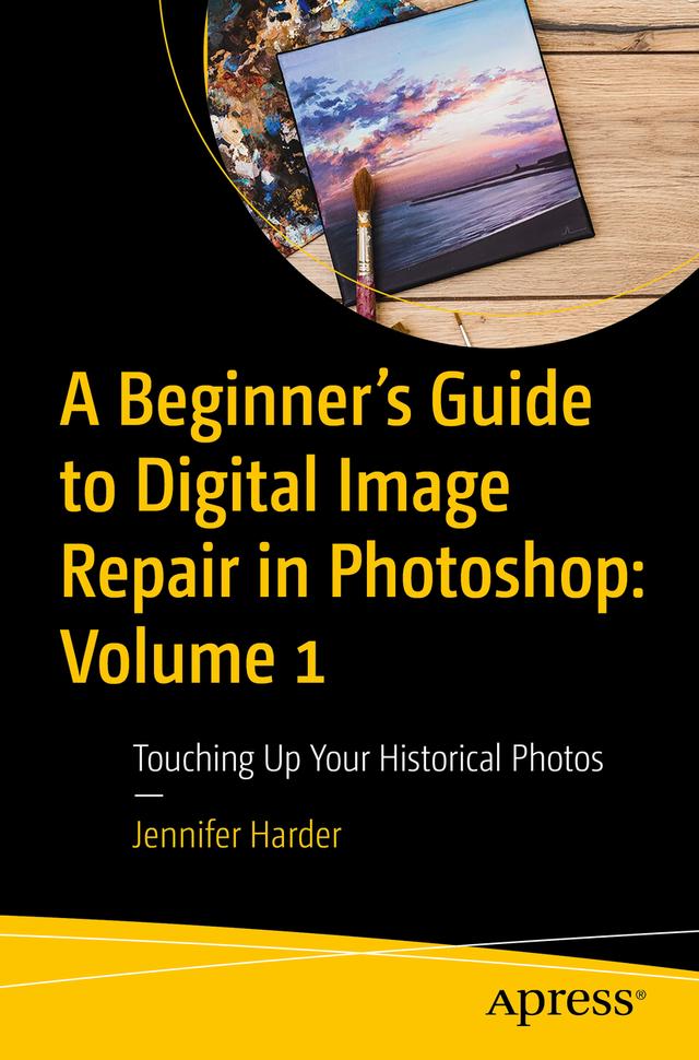 A Beginner’s Guide to Digital Image Repair in Photoshop: Volume 1