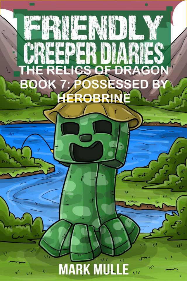 Friendly Creeper Diaries: The Relics of Dragons: Book 7