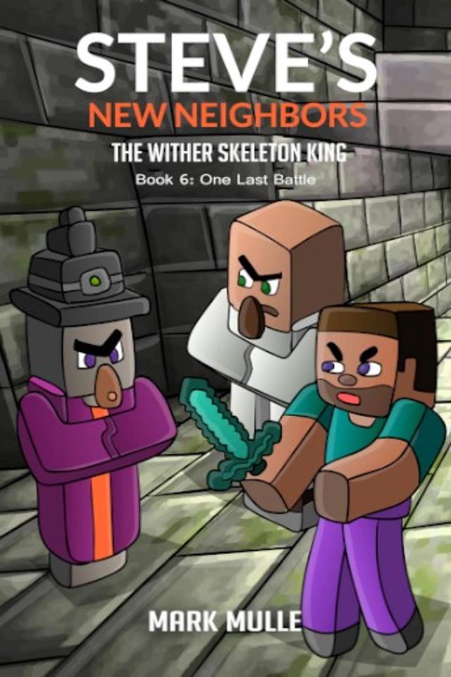 Steve's New Neighbors - The Wither Skeleton King  Book 6: