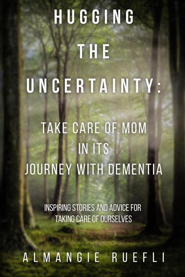 Hugging the Uncertainty: Take care of Mom in its Journey with Dementia
