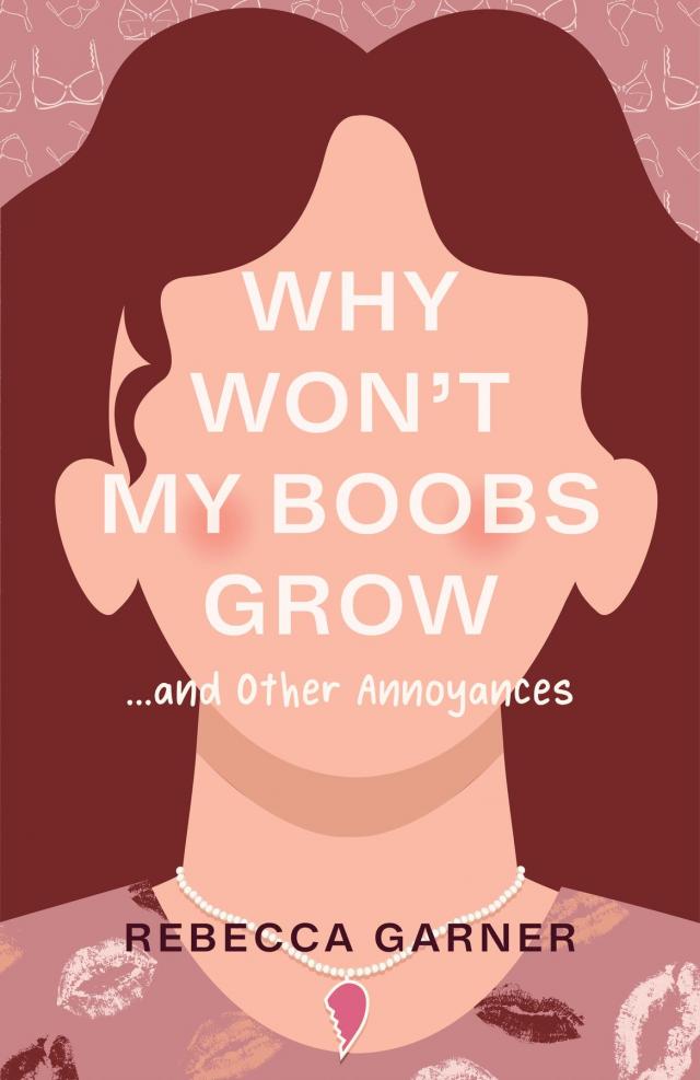 Why Won't My Boobs Grow... and Other Annoyances