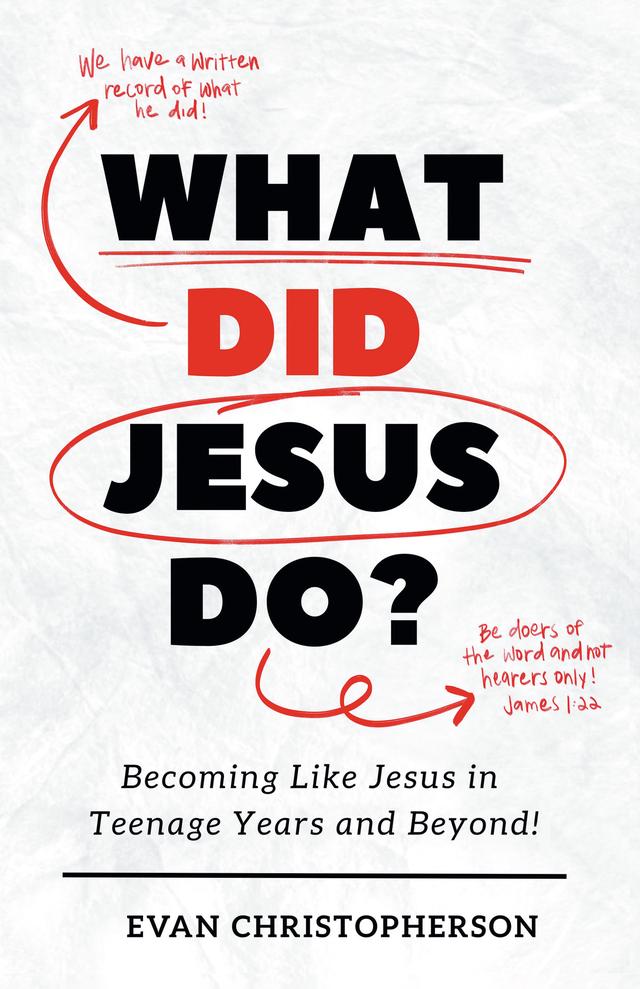 What Did Jesus Do? Becoming Like Jesus in Teenage Years and Beyond