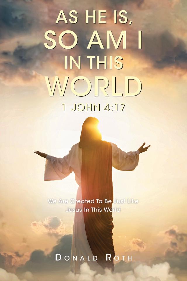 As He Is, So Am I In This World 1 John 4:17