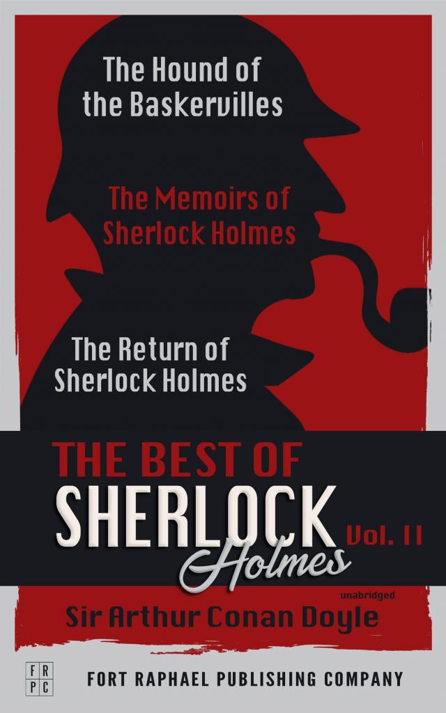 The Best of Sherlock Holmes - Volume II - The Hound of the Baskervilles - The Memoirs of Sherlock Holmes - The Return of Sherlock Holmes - Unabridged