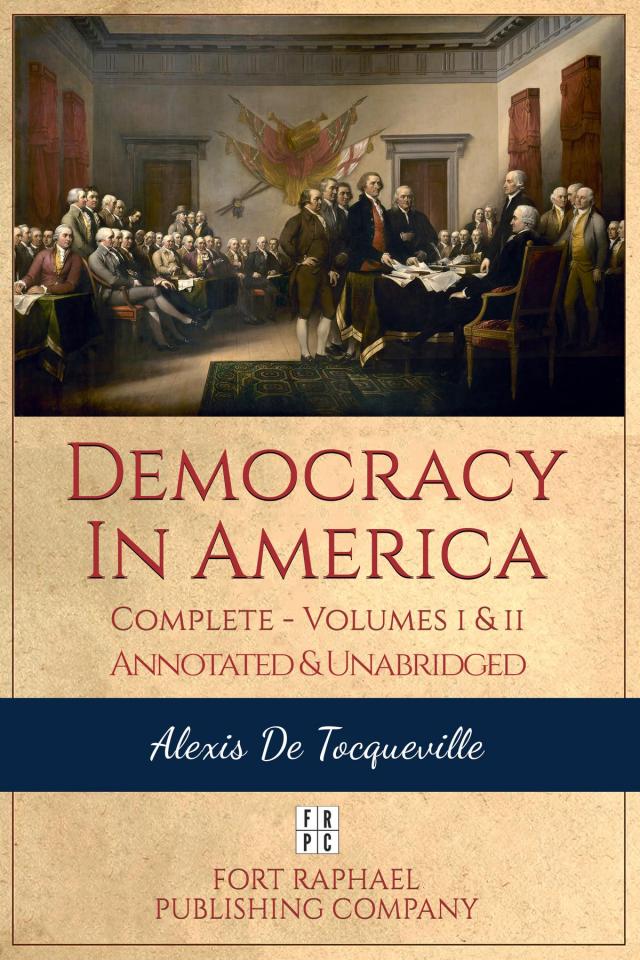 Democracy in America - Complete - Volumes I and II - Annotated and Unabridged