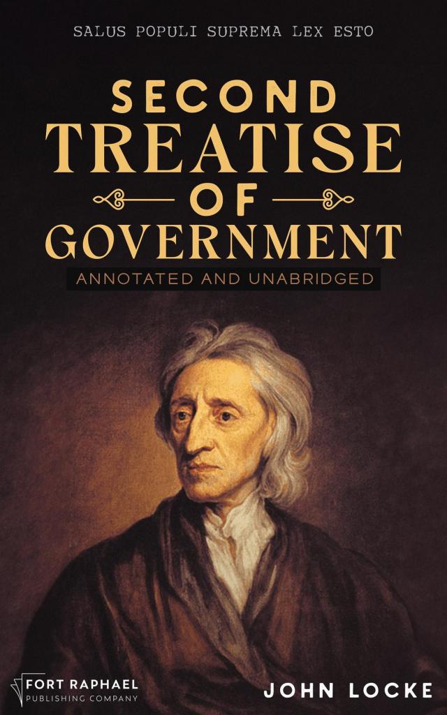 John Locke's Second Treatise of Government - Annotated and Unabridged