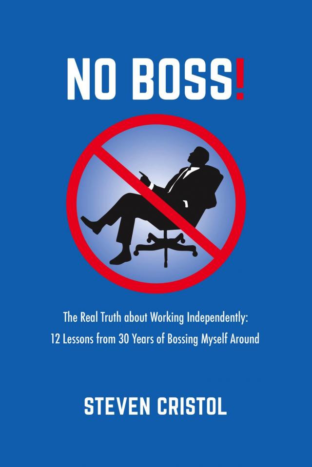 NO BOSS! The Real Truth about Working Independently