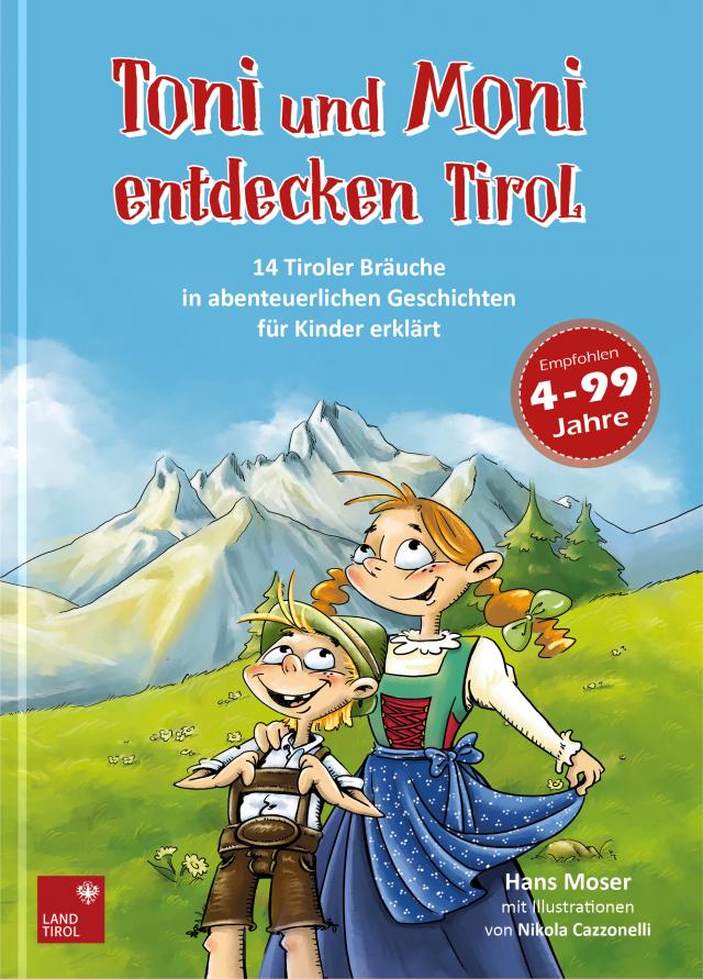 Toni und Moni entdecken Tirol. 14 Tiroler Bräuche in abenteuerlichen Geschichten für Kinder erklärt. Bd1