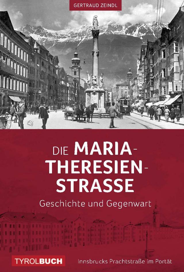 Die Maria-Theresien-Straße Geschichte und Gegenwart. Innsbrucks Prachtstraße im Portrait 